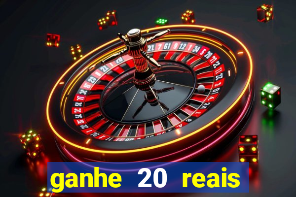 ganhe 20 reais para apostar cassino